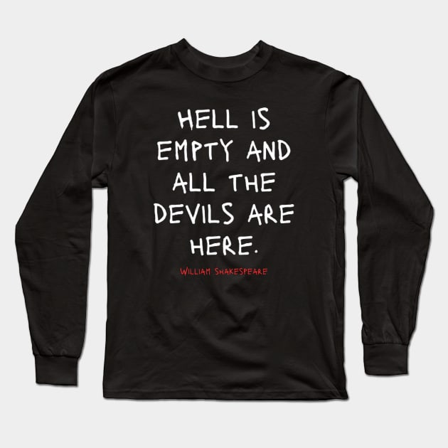 Hell is empty and all the devils are here Long Sleeve T-Shirt by Dek made